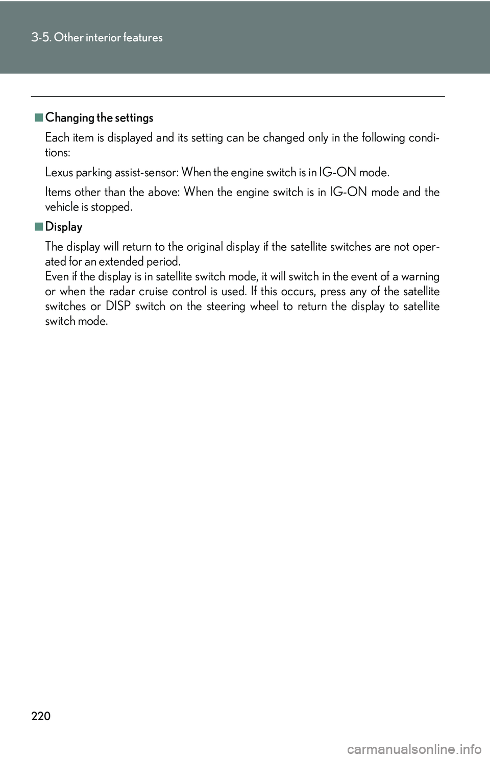 Lexus IS350 2006  Scheduled Maintenance Guide / LEXUS 2006 IS350/250 FROM MAY 2006 PROD.  (OM53619U) Service Manual 220
3-5. Other interior features
■Changing the settings
Each item is displayed and its setting can be changed only in the following condi-
tions:
Lexus parking assist-sensor: When the engine switch 