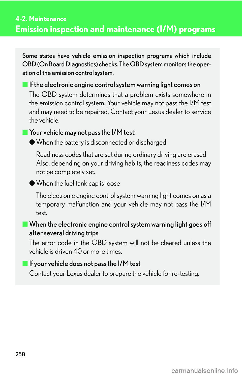 Lexus IS350 2006  Scheduled Maintenance Guide / LEXUS 2006 IS350/250 FROM MAY 2006 PROD. OWNERS MANUAL (OM53619U) 258
4-2. Maintenance
Emission inspection and maintenance (I/M) programs
Some states have vehicle emission inspection programs which include
OBD (On Board Diagnostics) checks.  The OBD system monitors 