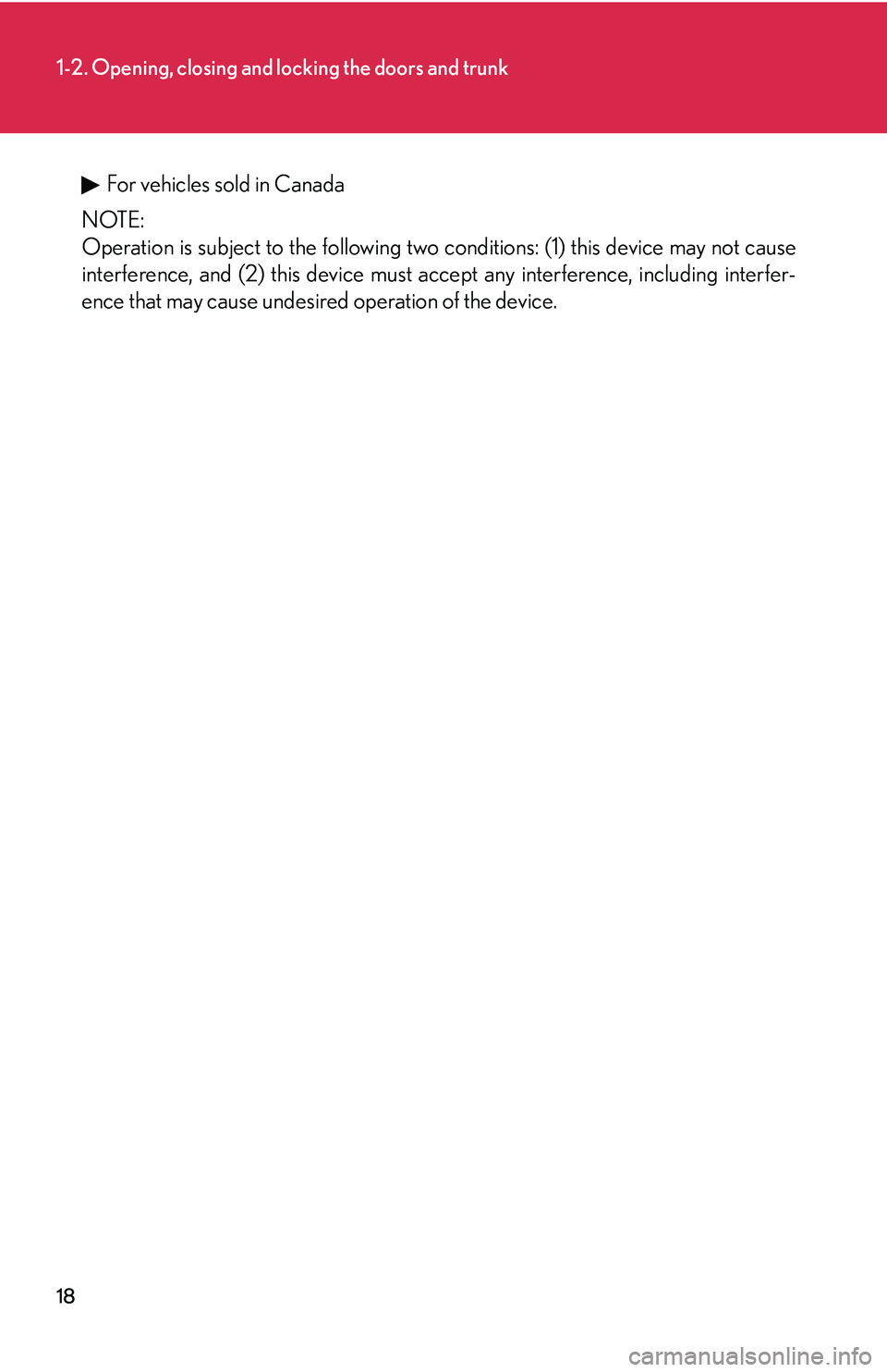 Lexus IS350 2006 Scheduled Maintenance Guide / LEXUS 2006 IS350/250 FROM MAY 2006 PROD. (OM53619U) Owners Guide 18
1-2. Opening, closing and locking the doors and trunk
For vehicles sold in Canada
NOTE:
Operation is subject to the following two conditions: (1) this device may not cause
interference, and (2) th Lexus IS350 2006 Scheduled Maintenance Guide / LEXUS 2006 IS350/250 FROM MAY 2006 PROD. (OM53619U) Owners Guide 18
1-2. Opening, closing and locking the doors and trunk
For vehicles sold in Canada
NOTE:
Operation is subject to the following two conditions: (1) this device may not cause
interference, and (2) th