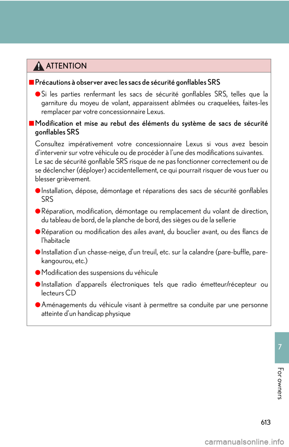 Lexus IS350C 2012 Owners Manual / LEXUS 2012 IS250C,IS350C OWNERS MANUAL (OM53A62U) 613
7
For owners
ATTENTION
■Précautions à observer avec les sacs de sécurité gonflables SRS
●Si les parties renfermant les sacs de sécurité gonflables SRS, telles que la
garniture du moyeu d Lexus IS350C 2012 Owners Manual / LEXUS 2012 IS250C,IS350C OWNERS MANUAL (OM53A62U) 613
7
For owners
ATTENTION
■Précautions à observer avec les sacs de sécurité gonflables SRS
●Si les parties renfermant les sacs de sécurité gonflables SRS, telles que la
garniture du moyeu d