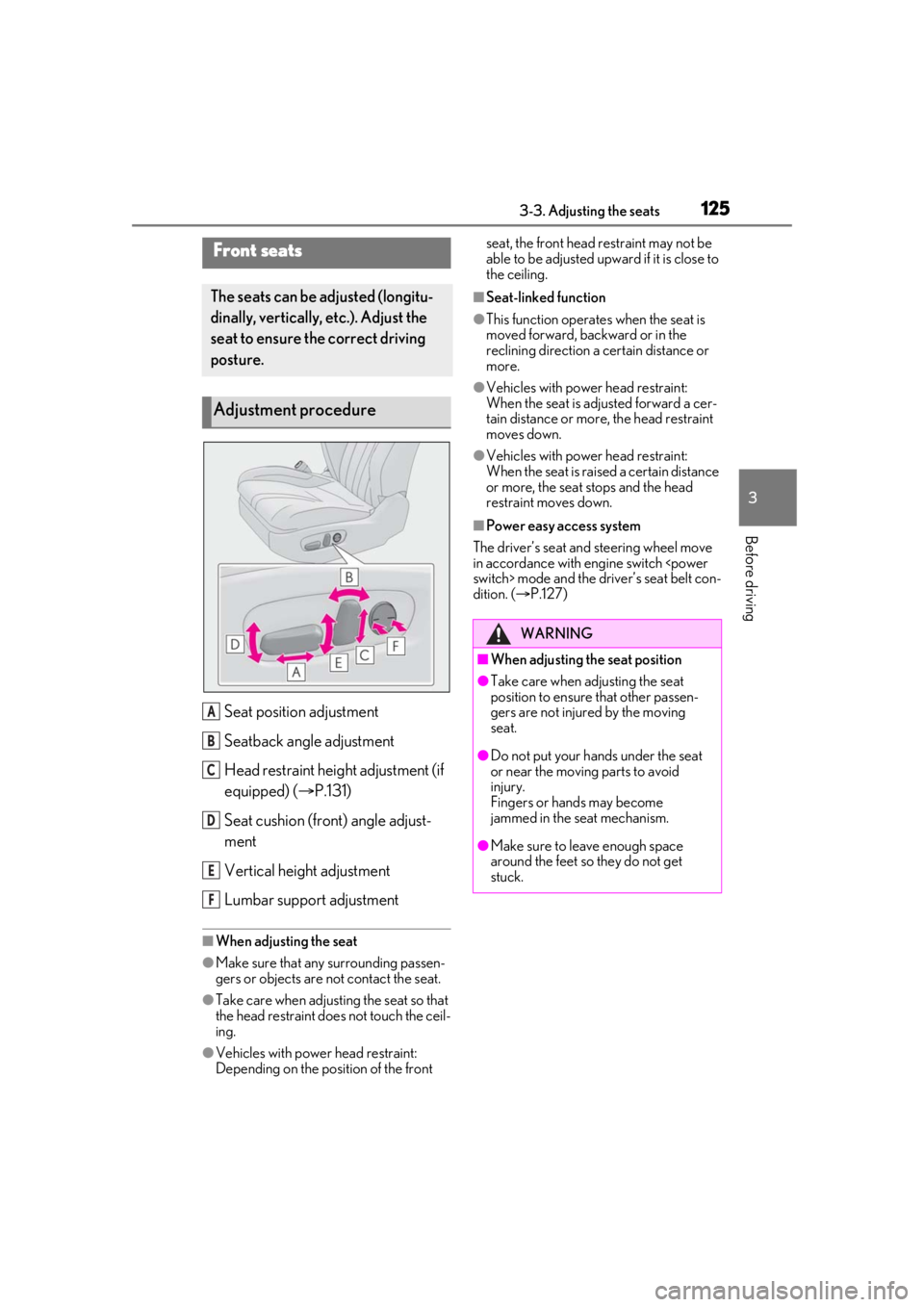 Lexus LC500 2021  Owners Manual / LEXUS 2021 LC500,LC500H OWNERS MANUAL (OM11559U) 1253-3. Adjusting the seats
3
Before driving
3-3.Adjusting the seats
Seat position adjustment
Seatback angle adjustment
Head restraint height adjustment (if 
equipped) (P.131)
Seat cushion (front) 