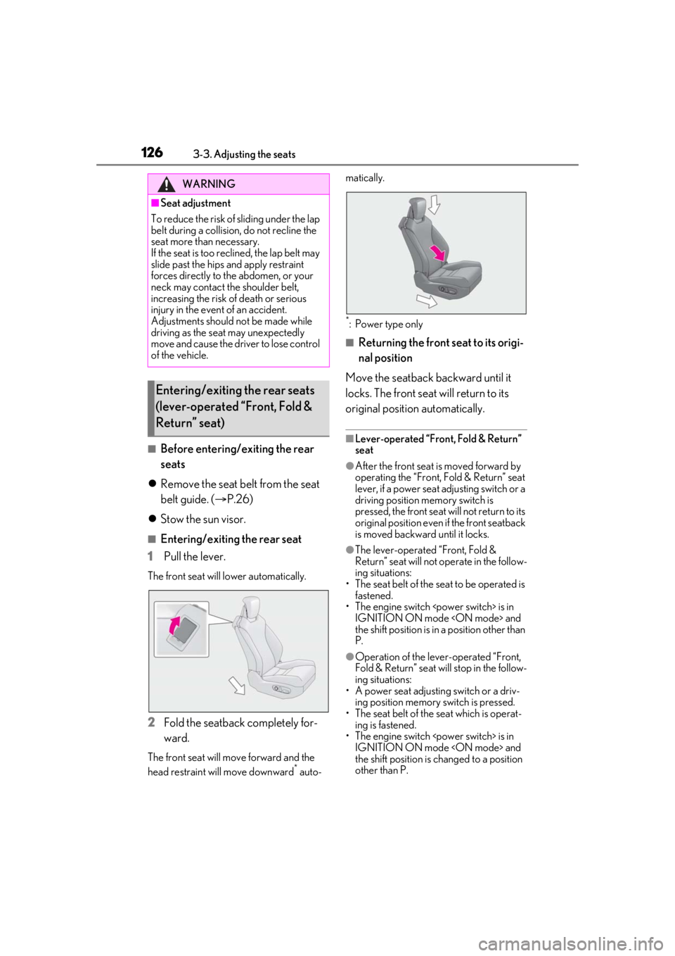 Lexus LC500 2021  Owners Manual / LEXUS 2021 LC500,LC500H OWNERS MANUAL (OM11559U) 1263-3. Adjusting the seats
■Before entering/exiting the rear 
seats
 Remove the seat belt from the seat 
belt guide. ( P.26)
 Stow the sun visor.
■Entering/exiting the rear seat
1 Pull t