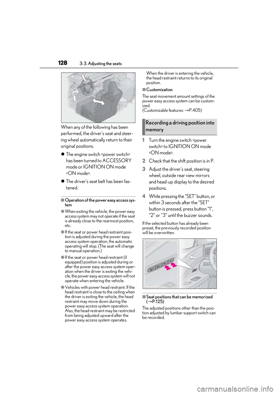 Lexus LC500 2021  Owners Manual / LEXUS 2021 LC500,LC500H OWNERS MANUAL (OM11559U) 1283-3. Adjusting the seats
When any of the following has been 
performed, the driver’s seat and steer-
ing wheel automatically return to their 
original positions.
The engine switch <power switc