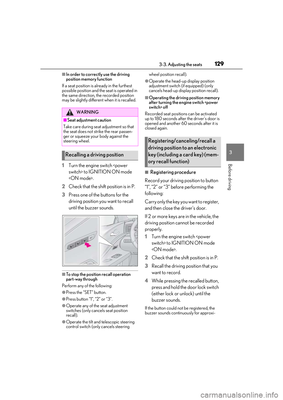 Lexus LC500 2021  Owners Manual / LEXUS 2021 LC500,LC500H OWNERS MANUAL (OM11559U) 1293-3. Adjusting the seats
3
Before driving
■In order to correctly use the driving 
position memory function
If a seat position is already in the furthest 
possible position and the  seat is operat