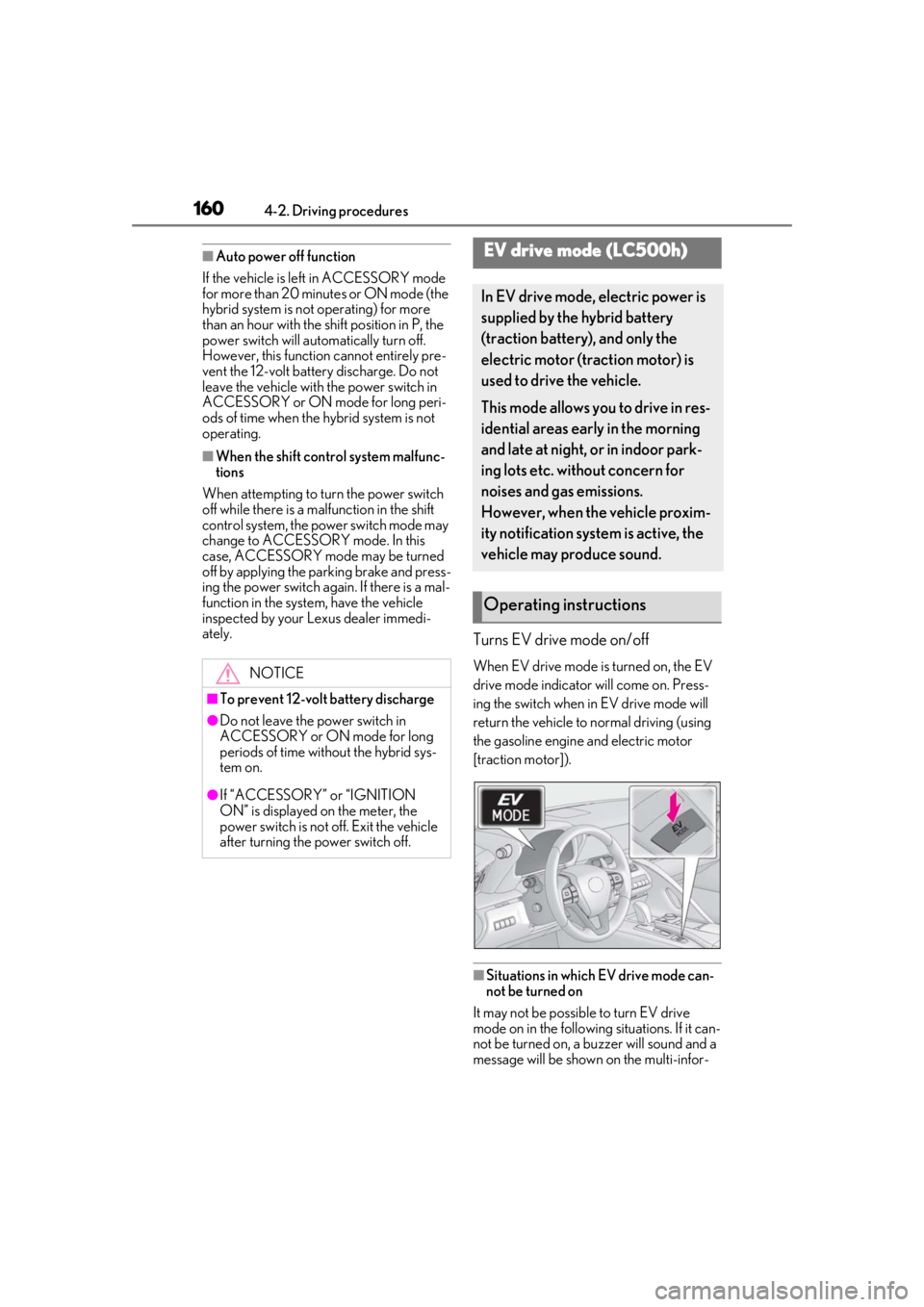 Lexus LC500 2021  Owners Manual / LEXUS 2021 LC500,LC500H OWNERS MANUAL (OM11559U) 1604-2. Driving procedures
■Auto power off function
If the vehicle is left in ACCESSORY mode 
for more than 20 minutes or ON mode (the 
hybrid system is not operating) for more 
than an hour with th