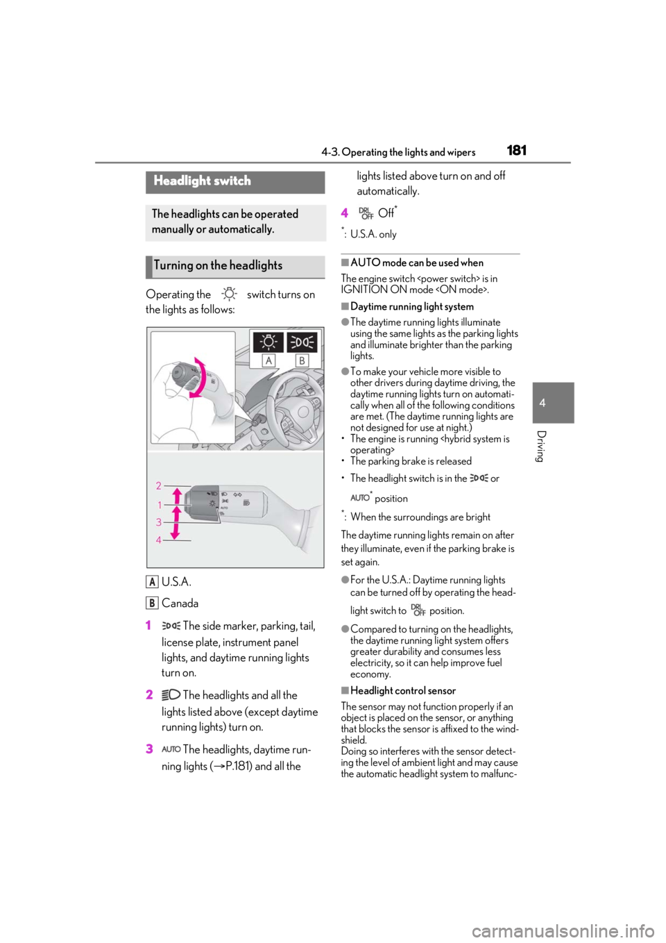 Lexus LC500 2021 Owners Manual / LEXUS 2021 LC500,LC500H OWNERS MANUAL (OM11559U) 1814-3. Operating the lights and wipers
4
Driving
4-3.Operating the lights and wipers
Operating the switch turns on
the lights as follows:U.S.A.
Canada
1 The side marker, parking, tail,
license p Lexus LC500 2021 Owners Manual / LEXUS 2021 LC500,LC500H OWNERS MANUAL (OM11559U) 1814-3. Operating the lights and wipers
4
Driving
4-3.Operating the lights and wipers
Operating the switch turns on
the lights as follows:U.S.A.
Canada
1 The side marker, parking, tail,
license p