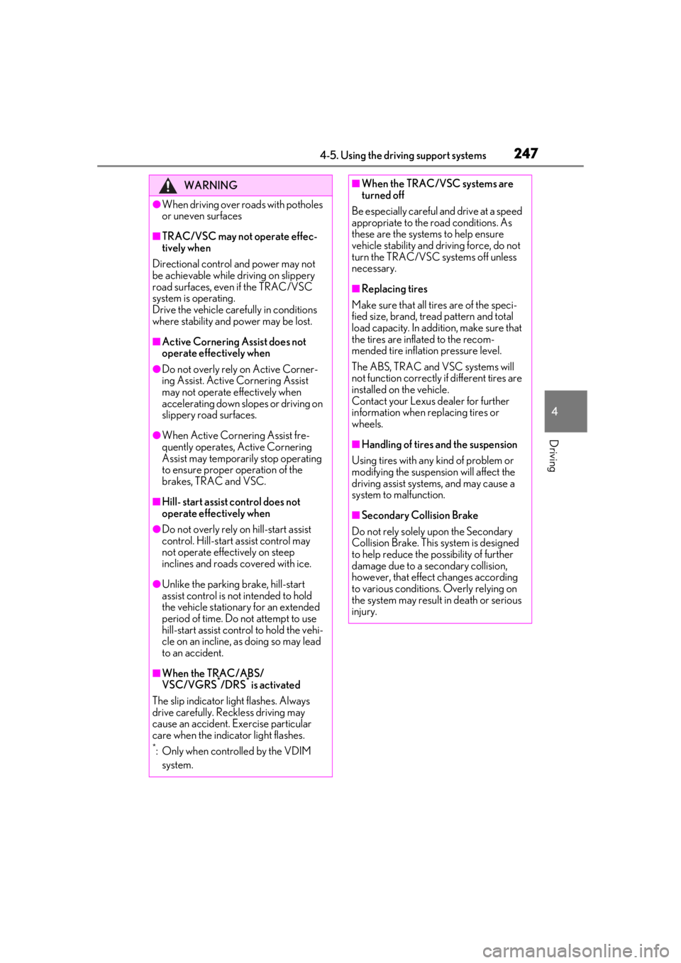 Lexus LC500 2021   / LEXUS 2021 LC500,LC500H  (OM11559U) User Guide 2474-5. Using the driving support systems
4
Driving
WARNING
●When driving over roads with potholes 
or uneven surfaces
■TRAC/VSC may not operate effec-
tively when
Directional control and power ma