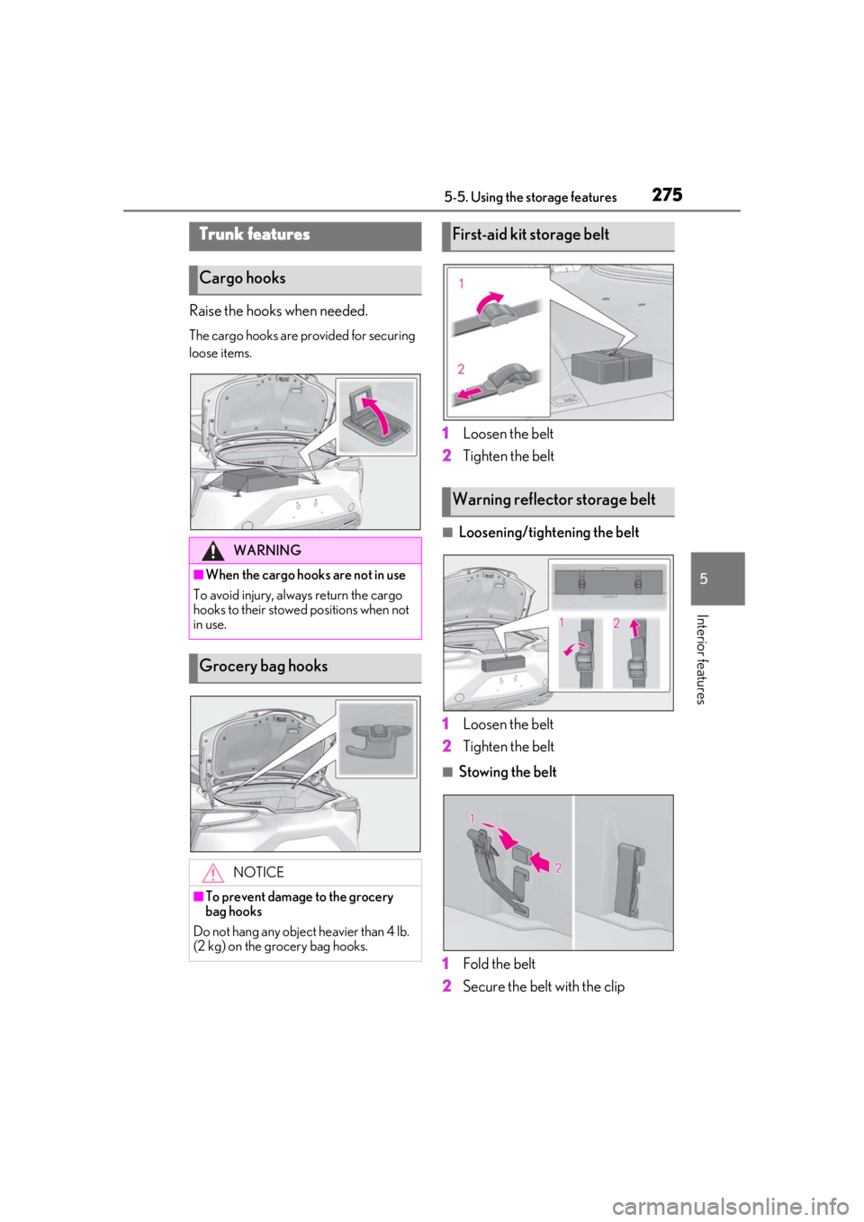 Lexus LC500 2021 Owners Manual / LEXUS 2021 LC500,LC500H OWNERS MANUAL (OM11559U) 2755-5. Using the storage features
5
Interior features
Raise the hooks when needed.
The cargo hooks are provided for securing
loose items.
1Loosen the belt
2 Tighten the belt
■Loosening/tightening Lexus LC500 2021 Owners Manual / LEXUS 2021 LC500,LC500H OWNERS MANUAL (OM11559U) 2755-5. Using the storage features
5
Interior features
Raise the hooks when needed.
The cargo hooks are provided for securing
loose items.
1Loosen the belt
2 Tighten the belt
■Loosening/tightening