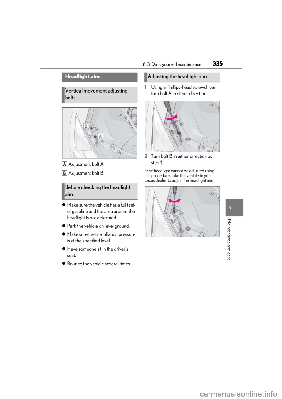 Lexus LC500 2021  Owners Manual / LEXUS 2021 LC500,LC500H OWNERS MANUAL (OM11559U) 3356-3. Do-it-yourself maintenance
6
Maintenance and care
Adjustment bolt A
Adjustment bolt B
 Make sure the vehicle has a full tank 
of gasoline and the area around the 
headlight is not deformed.