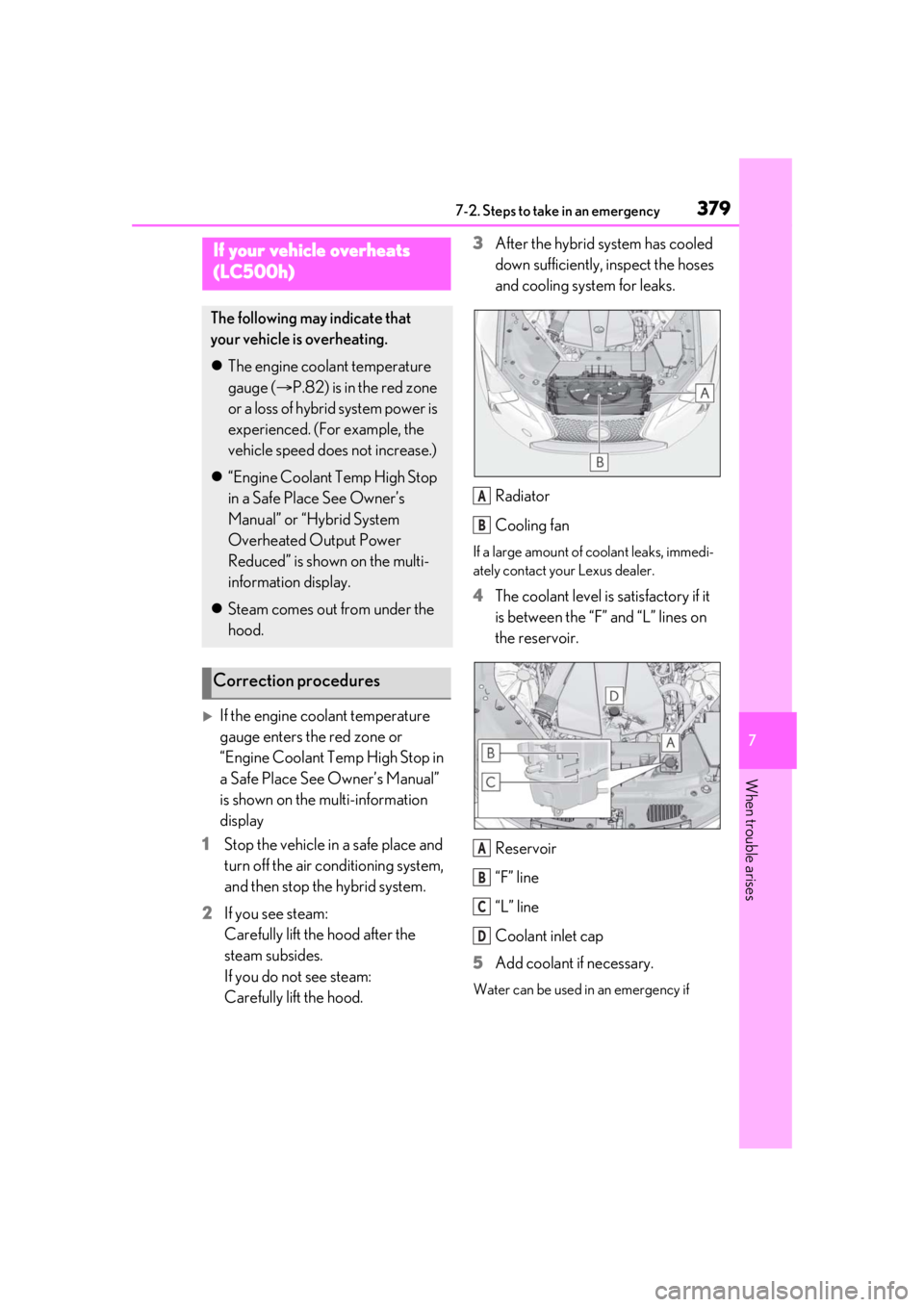 Lexus LC500 2021  Owners Manual / LEXUS 2021 LC500,LC500H OWNERS MANUAL (OM11559U) 3797-2. Steps to take in an emergency
7
When trouble arises
If the engine coolant temperature 
gauge enters the red zone or 
“Engine Coolant Temp High Stop in 
a Safe Place See Owner’s Manual