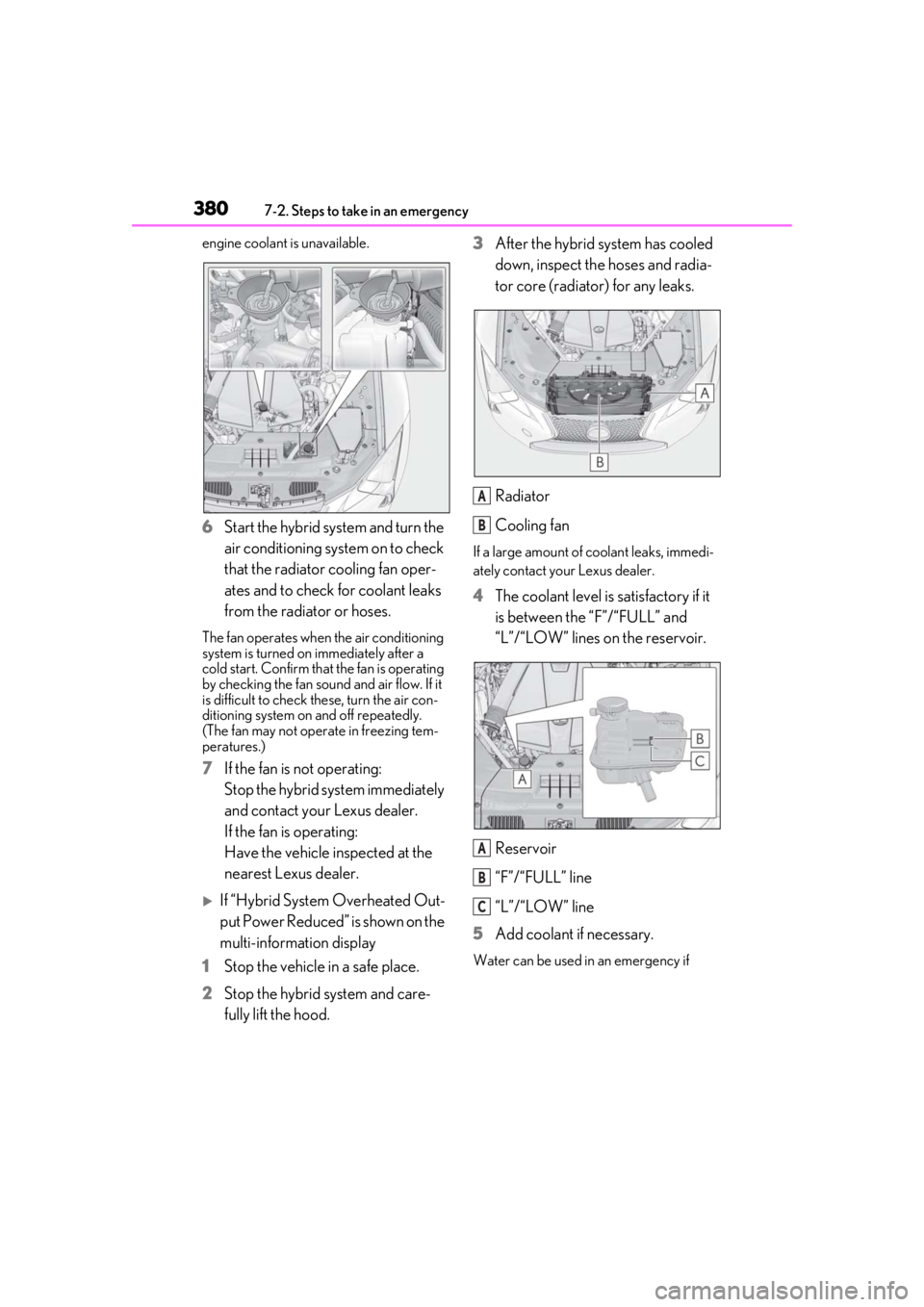Lexus LC500 2021  Owners Manual / LEXUS 2021 LC500,LC500H OWNERS MANUAL (OM11559U) 3807-2. Steps to take in an emergency
engine coolant is unavailable.
6Start the hybrid system and turn the 
air conditioning system on to check 
that the radiator cooling fan oper-
ates and to check f