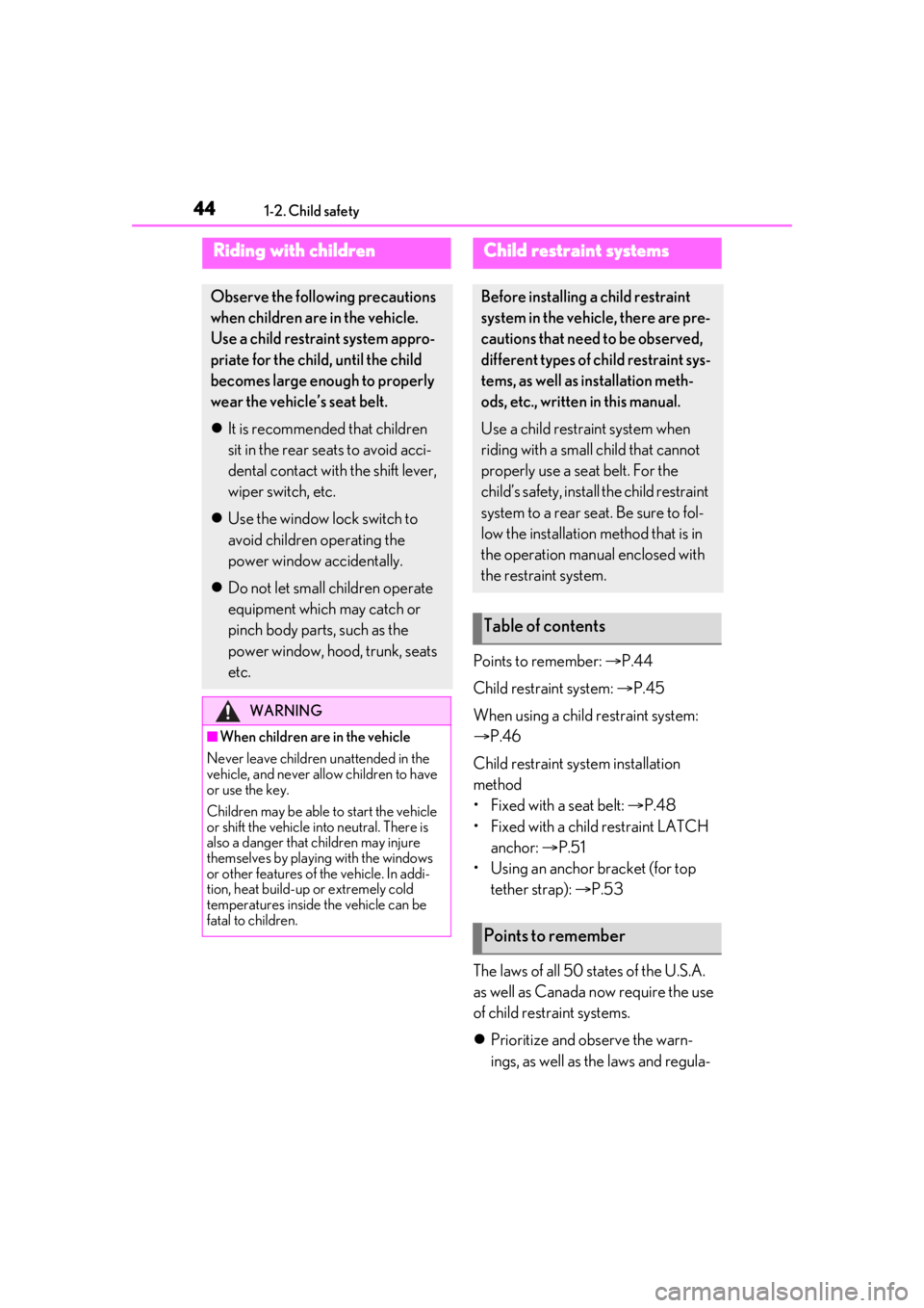 Lexus LC500 2021 / LEXUS 2021 LC500,LC500H (OM11559U) Service Manual 441-2. Child safety
1-2.Child safety
Points to remember: P.44
Child restraint system: P.45
When using a child restraint system:
P.46
Child restraint system installation
method
• Fixed w Lexus LC500 2021 / LEXUS 2021 LC500,LC500H (OM11559U) Service Manual 441-2. Child safety
1-2.Child safety
Points to remember: P.44
Child restraint system: P.45
When using a child restraint system:
P.46
Child restraint system installation
method
• Fixed w