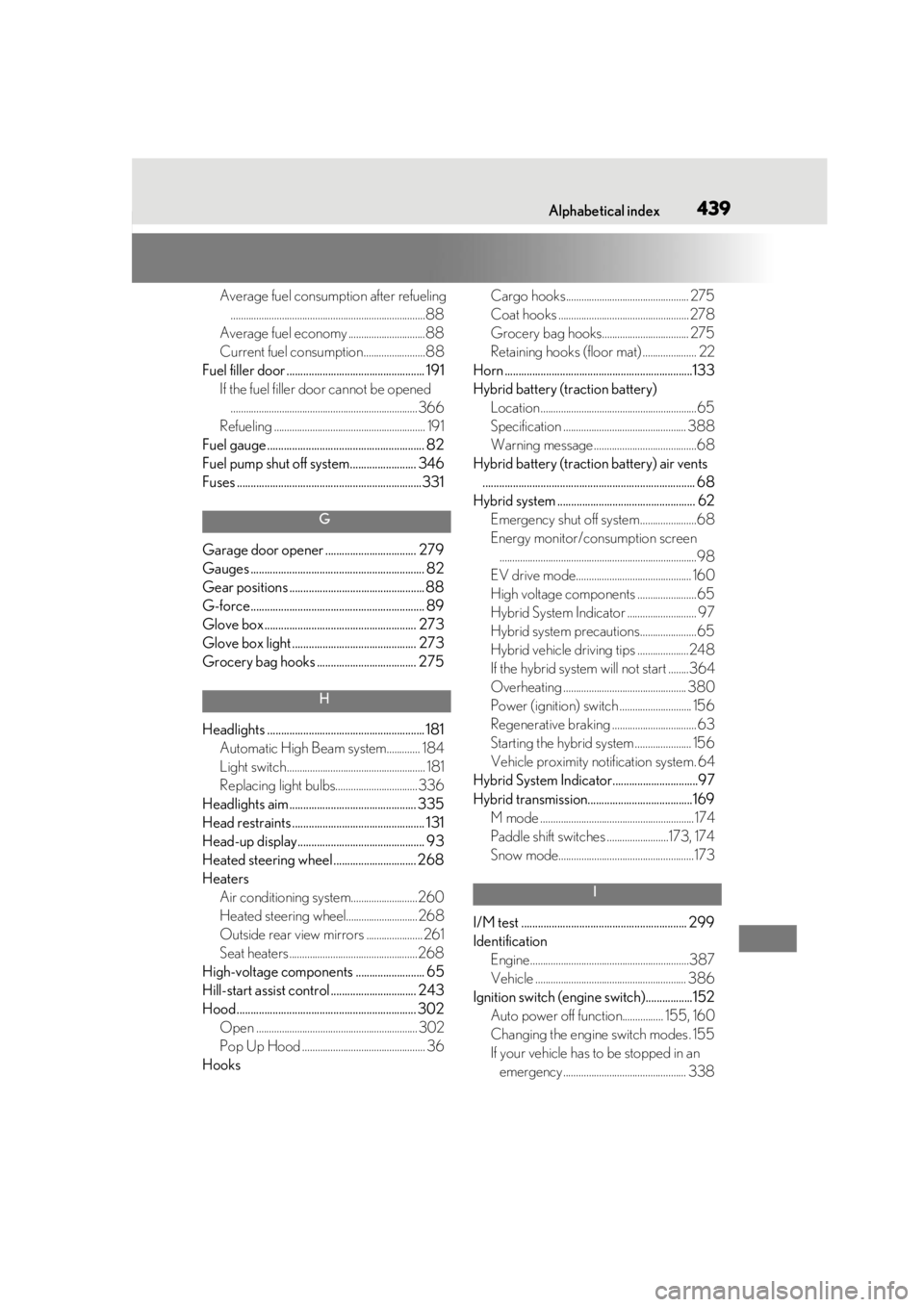 Lexus LC500 2021  Owners Manual / LEXUS 2021 LC500,LC500H OWNERS MANUAL (OM11559U) Alphabetical index439
Average fuel consumption after refueling............................................................................88
Average fuel economy ..............................88
Curre