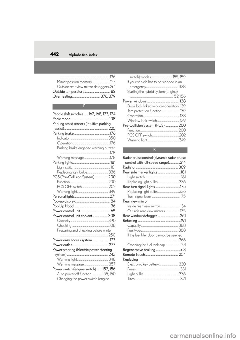 Lexus LC500 2021  Owners Manual / LEXUS 2021 LC500,LC500H OWNERS MANUAL (OM11559U) 442Alphabetical index
...........................................................................136
Mirror position memory........................... 127
Outside rear view mirror defoggers . 261
Outs