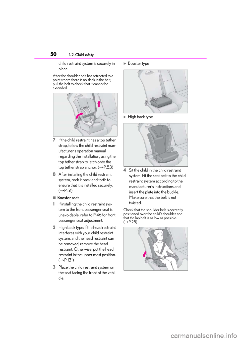 Lexus LC500 2021  Owners Manual / LEXUS 2021 LC500,LC500H OWNERS MANUAL (OM11559U) 501-2. Child safety
child restraint system is securely in 
place.
After the shoulder belt has retracted to a 
point where there is no slack in the belt, 
pull the belt to check that it cannot be 
exte