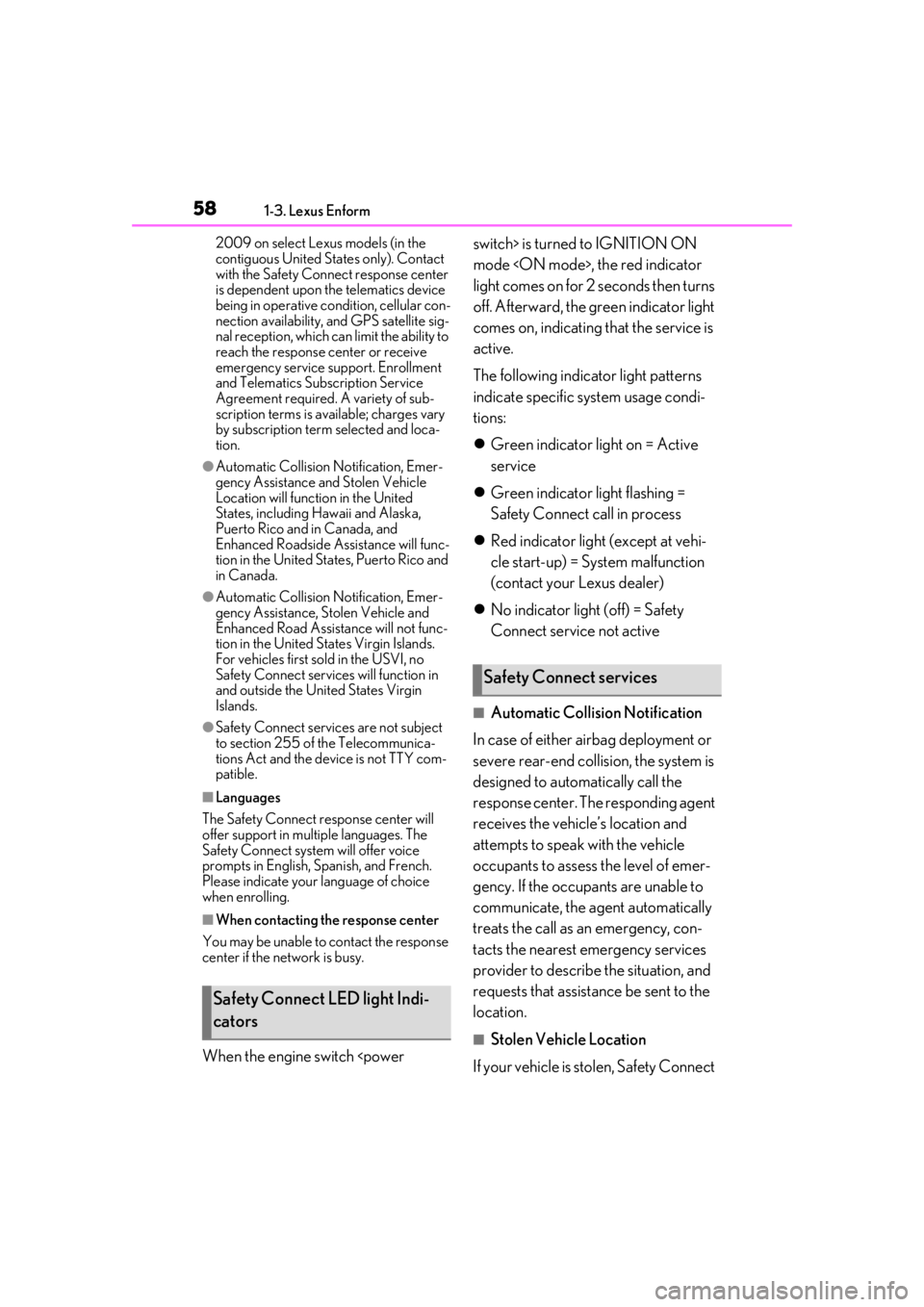 Lexus LC500 2021  Owners Manual / LEXUS 2021 LC500,LC500H OWNERS MANUAL (OM11559U) 581-3. Lexus Enform
2009 on select Lexus models (in the 
contiguous United States only). Contact 
with the Safety Connect response center 
is dependent upon the telematics device 
being in operative c