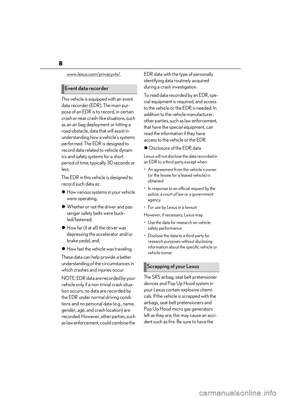 Lexus LC500 2021  Owners Manual / LEXUS 2021 LC500,LC500H OWNERS MANUAL (OM11559U) 8
www.lexus.com/privacyvts/.
This vehicle is equipped with an event 
data recorder (EDR). The main pur-
pose of an EDR is to  record, in certain 
crash or near crash-like situations, such 
as an air b