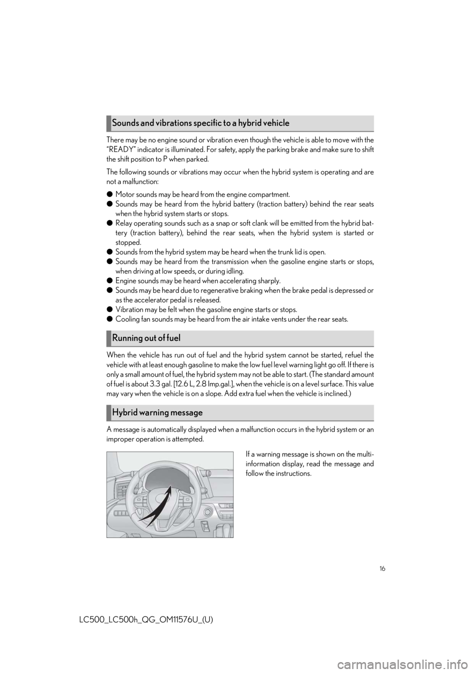 Lexus LC500 2021  Owners Manual / LEXUS 2021 LC500,LC500H OWNERS MANUAL QUICK GUIDE (OM11576U) 16
LC500_LC500h_QG_OM11576U_(U)
There may be no engine sound or vibration even though the vehicle is able to move with the
“READY” indicator is illuminated. For safety, apply the parking brake and