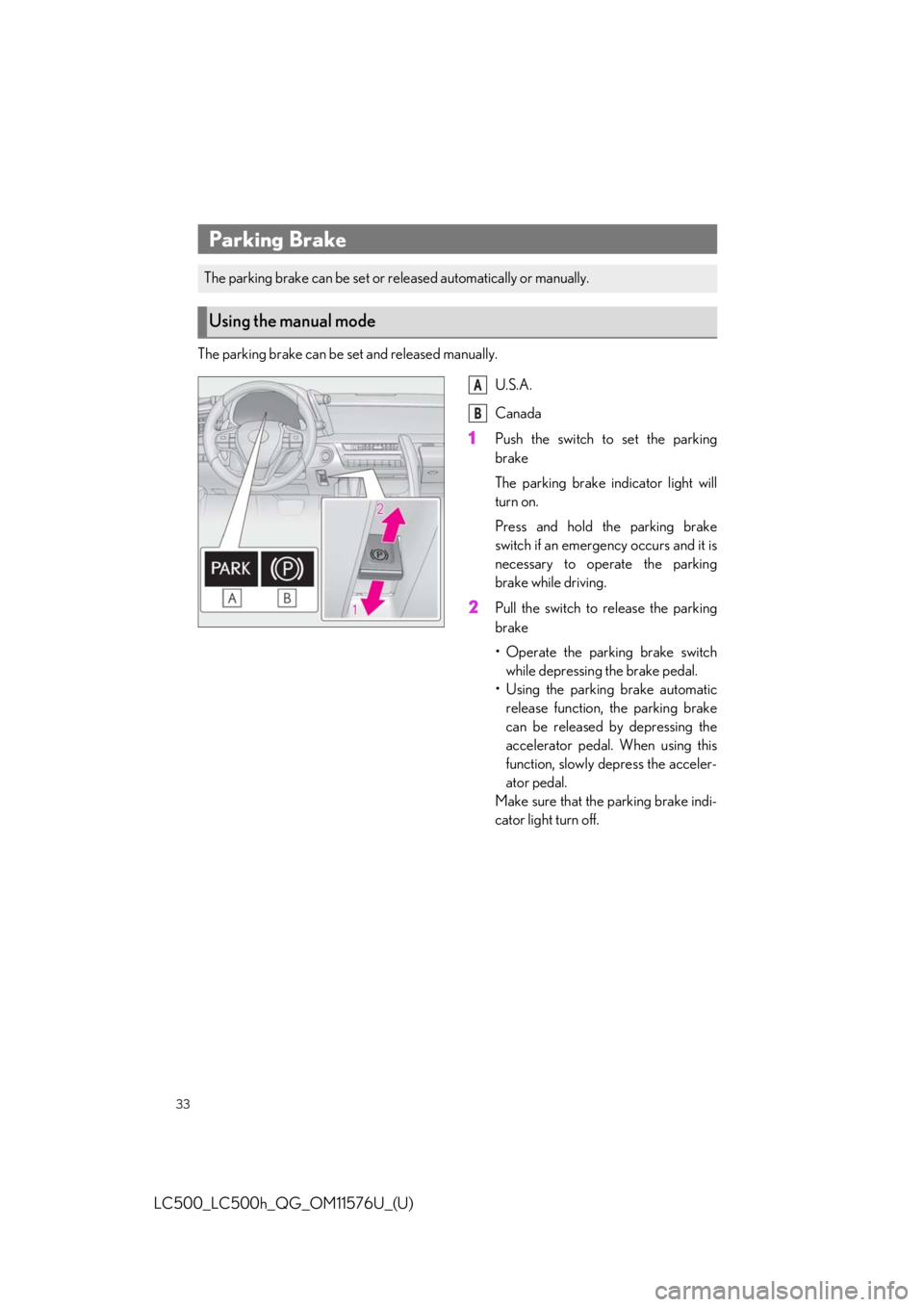 Lexus LC500 2021  Owners Manual / LEXUS 2021 LC500,LC500H OWNERS MANUAL QUICK GUIDE (OM11576U) 33
LC500_LC500h_QG_OM11576U_(U)
The parking brake can be set and released manually.
U.S.A.
Canada
1Push the switch to set the parking
brake
The parking brake indicator light will
turn on.
Press and ho