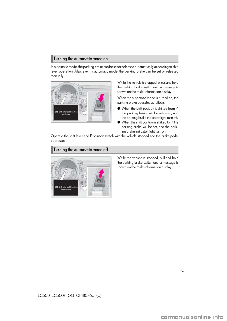 Lexus LC500 2021  Owners Manual / LEXUS 2021 LC500,LC500H OWNERS MANUAL QUICK GUIDE (OM11576U) 34
LC500_LC500h_QG_OM11576U_(U)
In automatic mode, the parking brake can be set or released automatically according to shift
lever operation. Also, even in automatic mo de, the parking brake can be se