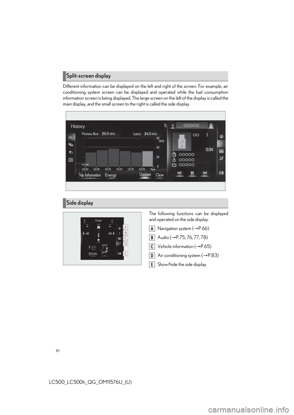 Lexus LC500 2021 / LEXUS 2021 LC500,LC500H QUICK GUIDE (OM11576U) Repair Manual 61
LC500_LC500h_QG_OM11576U_(U)
Different information can be displayed on the left and right of the screen. For example, air
conditioning system screen can be displayed and operated while the fuel con Lexus LC500 2021 / LEXUS 2021 LC500,LC500H QUICK GUIDE (OM11576U) Repair Manual 61
LC500_LC500h_QG_OM11576U_(U)
Different information can be displayed on the left and right of the screen. For example, air
conditioning system screen can be displayed and operated while the fuel con