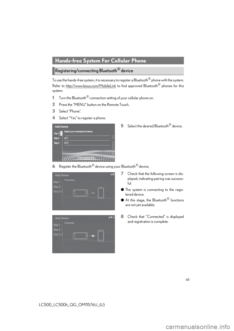 Lexus LC500 2021 / LEXUS 2021 LC500,LC500H QUICK GUIDE (OM11576U) Repair Manual 68
LC500_LC500h_QG_OM11576U_(U)
To use the hands-free system, it is necessary to register a Bluetooth® phone with the system.
Refer to http://www.lexus.com/MobileLink
to find approved Bluetooth® ph Lexus LC500 2021 / LEXUS 2021 LC500,LC500H QUICK GUIDE (OM11576U) Repair Manual 68
LC500_LC500h_QG_OM11576U_(U)
To use the hands-free system, it is necessary to register a Bluetooth® phone with the system.
Refer to http://www.lexus.com/MobileLink
to find approved Bluetooth® ph