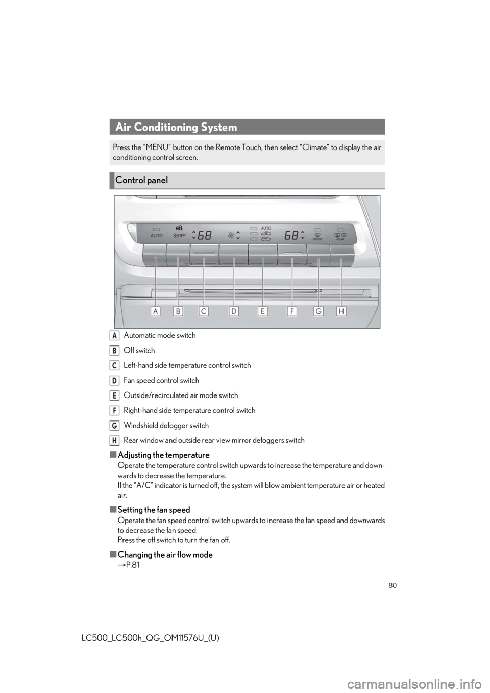 Lexus LC500 2021  Owners Manual / LEXUS 2021 LC500,LC500H OWNERS MANUAL QUICK GUIDE (OM11576U) 80
LC500_LC500h_QG_OM11576U_(U)
Automatic mode switch
Off switch
Left-hand side temperature control switch
Fan speed control switch
Outside/recirculated air mode switch
Right-hand side temperature con