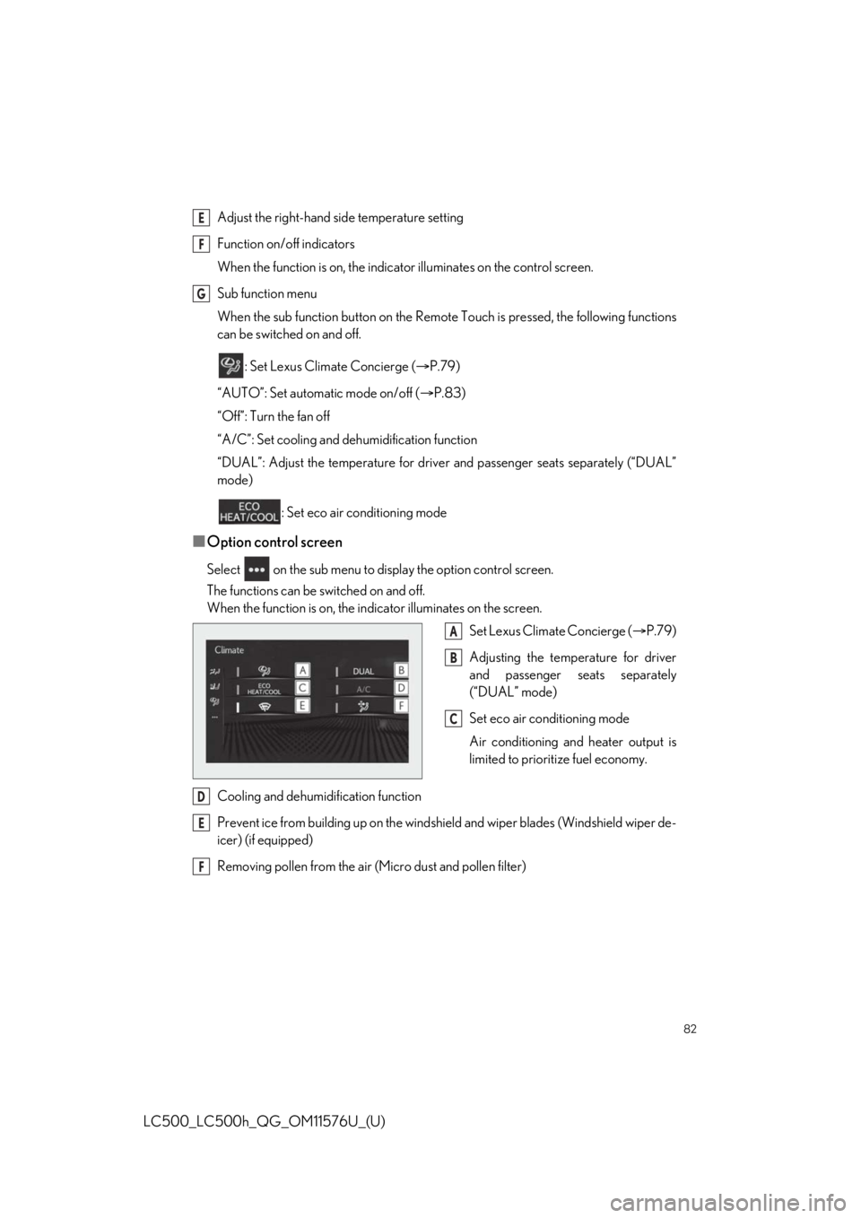 Lexus LC500 2021  Owners Manual / LEXUS 2021 LC500,LC500H OWNERS MANUAL QUICK GUIDE (OM11576U) 82
LC500_LC500h_QG_OM11576U_(U)
Adjust the right-hand side temperature setting
Function on/off indicators
When the function is on, the indica tor illuminates on the control screen.
Sub function menu
W