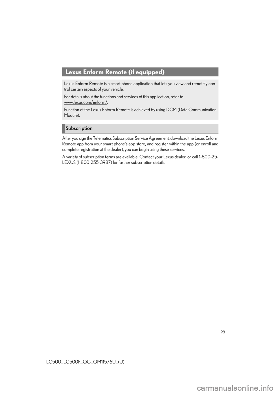 Lexus LC500 2021 / LEXUS 2021 LC500,LC500H QUICK GUIDE (OM11576U) Owners Manual 98
LC500_LC500h_QG_OM11576U_(U)
After you sign the Telematics Subscription Service Agreement, download the Lexus Enform
Remote app from your smart phone’s app store, and register within the app (or Lexus LC500 2021 / LEXUS 2021 LC500,LC500H QUICK GUIDE (OM11576U) Owners Manual 98
LC500_LC500h_QG_OM11576U_(U)
After you sign the Telematics Subscription Service Agreement, download the Lexus Enform
Remote app from your smart phone’s app store, and register within the app (or