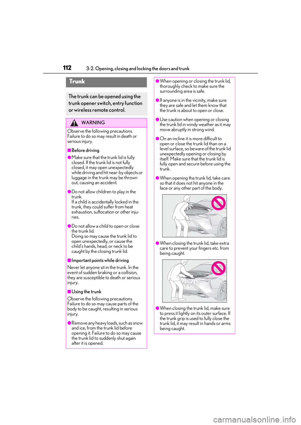 lexus LC500 2020 Owners Manual / LEXUS 2020 LC500,LC500H OWNERS MANUAL (OM11537U) 1123-2. Opening, closing and locking the doors and trunk
Trunk
The trunk can be opened using the
trunk opener switch, entry function
or wireless remote control.
WARNING
Observe the following precaut lexus LC500 2020 Owners Manual / LEXUS 2020 LC500,LC500H OWNERS MANUAL (OM11537U) 1123-2. Opening, closing and locking the doors and trunk
Trunk
The trunk can be opened using the
trunk opener switch, entry function
or wireless remote control.
WARNING
Observe the following precaut