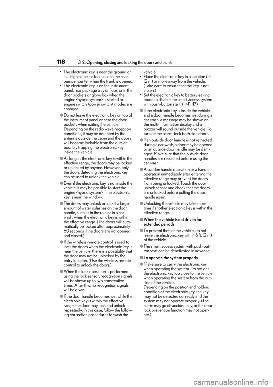 lexus LC500 2020  Owners Manual / LEXUS 2020 LC500,LC500H OWNERS MANUAL (OM11537U) 1183-2. Opening, closing and locking the doors and trunk
• The electronic key is near the ground or in a high place, or too close to the rear 
bumper center when the trunk is opened.
• The electro