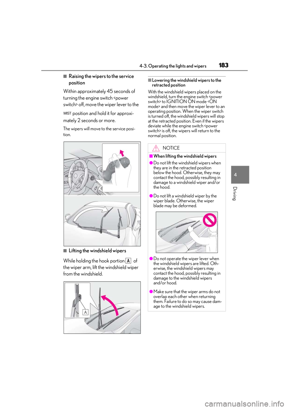 lexus LC500 2020  Owners Manual / LEXUS 2020 LC500,LC500H OWNERS MANUAL (OM11537U) 1834-3. Operating the lights and wipers
4
Driving
■Raising the wipers to the service 
position
Within approximately 45 seconds of 
turning the engine switch <power 
switch> off, move the wiper lever