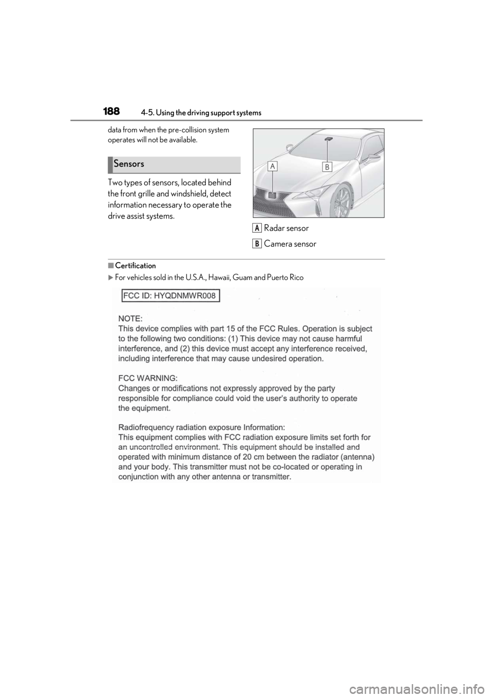 lexus LC500 2020 / LEXUS 2020 LC500,LC500H (OM11537U) User Guide 1884-5. Using the driving support systems
data from when the pre-collision system
operates will not be available.
Two types of sensors, located behind
the front grille and windshield, detect
inform lexus LC500 2020 / LEXUS 2020 LC500,LC500H (OM11537U) User Guide 1884-5. Using the driving support systems
data from when the pre-collision system
operates will not be available.
Two types of sensors, located behind
the front grille and windshield, detect
inform