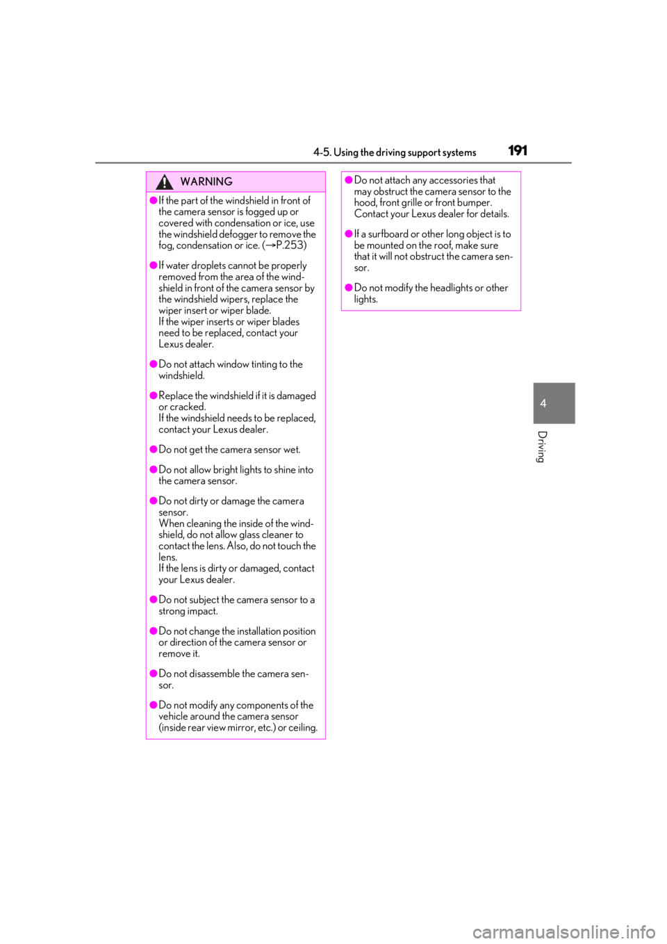 lexus LC500 2020  Owners Manual / LEXUS 2020 LC500,LC500H OWNERS MANUAL (OM11537U) 1914-5. Using the driving support systems
4
Driving
WARNING
●If the part of the windshield in front of 
the camera sensor is fogged up or 
covered with condensation or ice, use 
the windshield defog