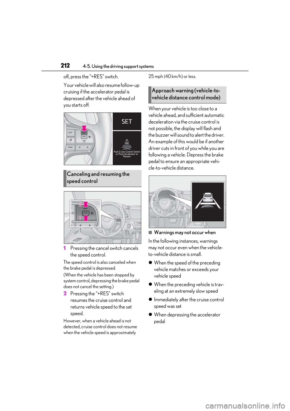 lexus LC500 2020 Owners Manual / LEXUS 2020 LC500,LC500H OWNERS MANUAL (OM11537U) 2124-5. Using the driving support systems
off, press the “+RES” switch.
Your vehicle will also resume follow-up
cruising if the accelerator pedal is
depressed after the vehicle ahead of
you sta lexus LC500 2020 Owners Manual / LEXUS 2020 LC500,LC500H OWNERS MANUAL (OM11537U) 2124-5. Using the driving support systems
off, press the “+RES” switch.
Your vehicle will also resume follow-up
cruising if the accelerator pedal is
depressed after the vehicle ahead of
you sta