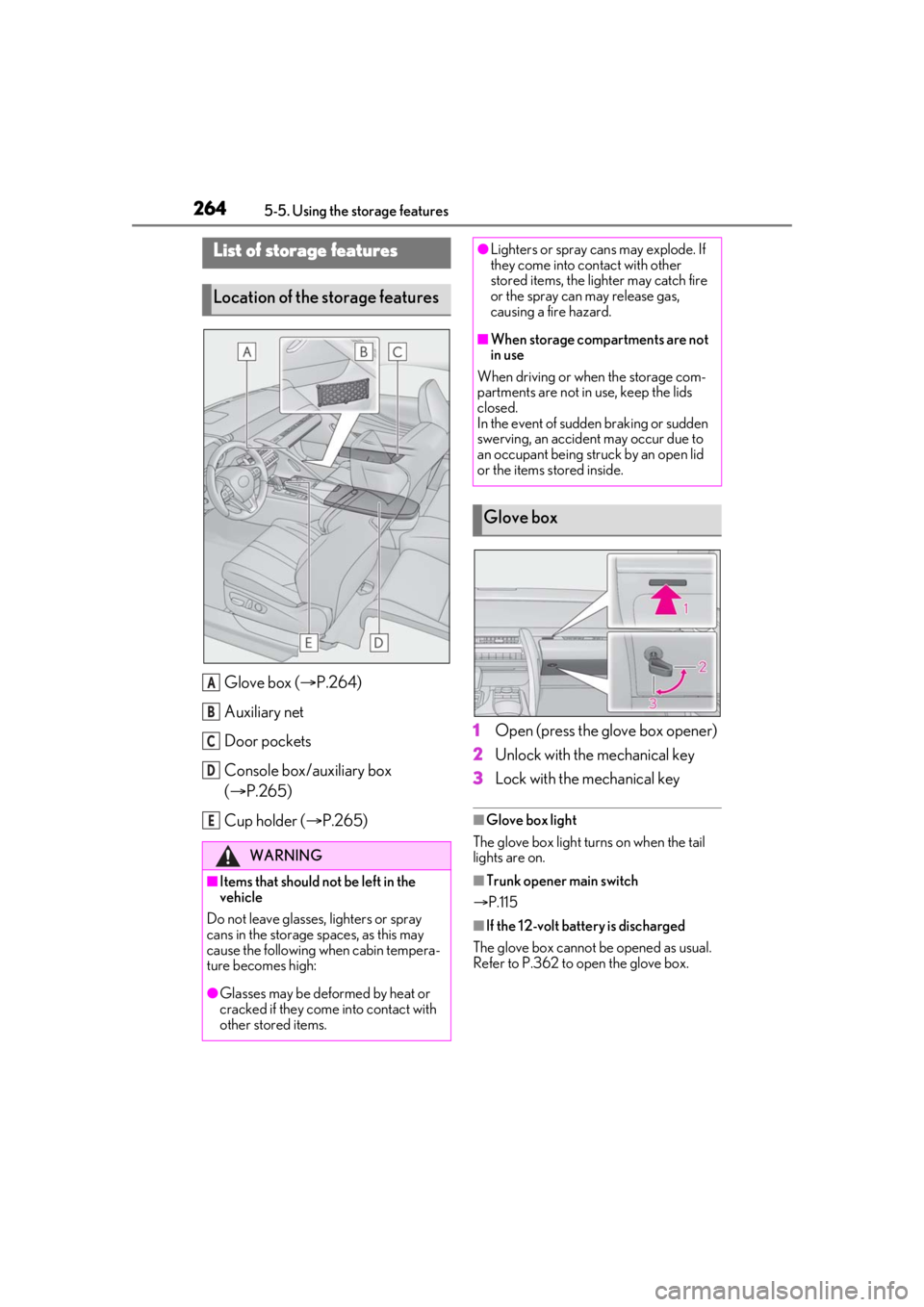 lexus LC500 2020  Owners Manual / LEXUS 2020 LC500,LC500H OWNERS MANUAL (OM11537U) 2645-5. Using the storage features
5-5.Using the storage features
Glove box (P.264)
Auxiliary net
Door pockets
Console box/auxiliary box 
( P.265)
Cup holder ( P.265) 1
Open (press the glove 