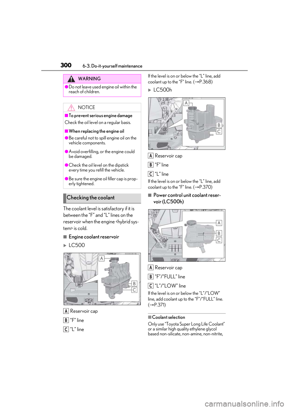 lexus LC500 2020  Owners Manual / LEXUS 2020 LC500,LC500H OWNERS MANUAL (OM11537U) 3006-3. Do-it-yourself maintenance
The coolant level is satisfactory if it is 
between the “F” and “L” lines on the 
reservoir when the engine <hybrid sys-
tem> is cold.
■Engine coolant rese