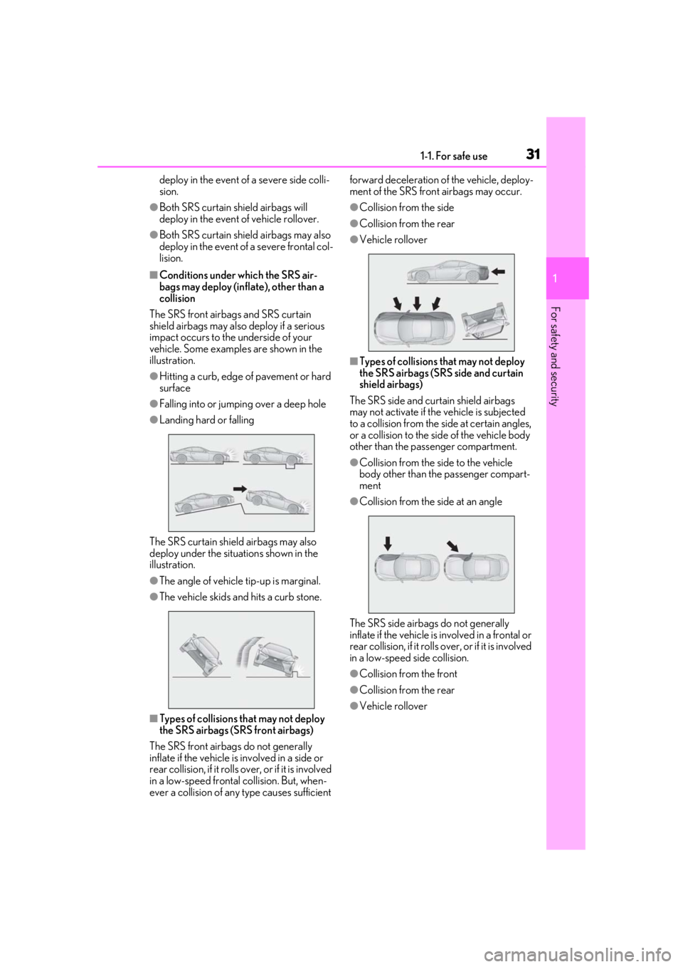 lexus LC500 2020 Owners Manual / LEXUS 2020 LC500,LC500H OWNERS MANUAL (OM11537U) 311-1. For safe use
1
For safety and security
deploy in the event of a severe side colli-
sion.
●Both SRS curtain shield airbags will
deploy in the event of vehicle rollover.
●Both SRS curtain sh lexus LC500 2020 Owners Manual / LEXUS 2020 LC500,LC500H OWNERS MANUAL (OM11537U) 311-1. For safe use
1
For safety and security
deploy in the event of a severe side colli-
sion.
●Both SRS curtain shield airbags will
deploy in the event of vehicle rollover.
●Both SRS curtain sh