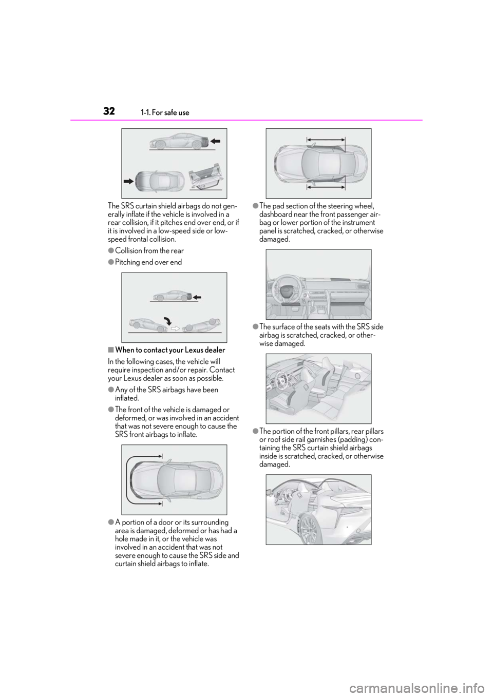 lexus LC500 2020   / LEXUS 2020 LC500,LC500H  (OM11537U) Owners Guide 321-1. For safe use
The SRS curtain shield airbags do not gen-
erally inflate if the vehicle is involved in a 
rear collision, if it pitches end over end, or if 
it is involved in a low-speed side or 