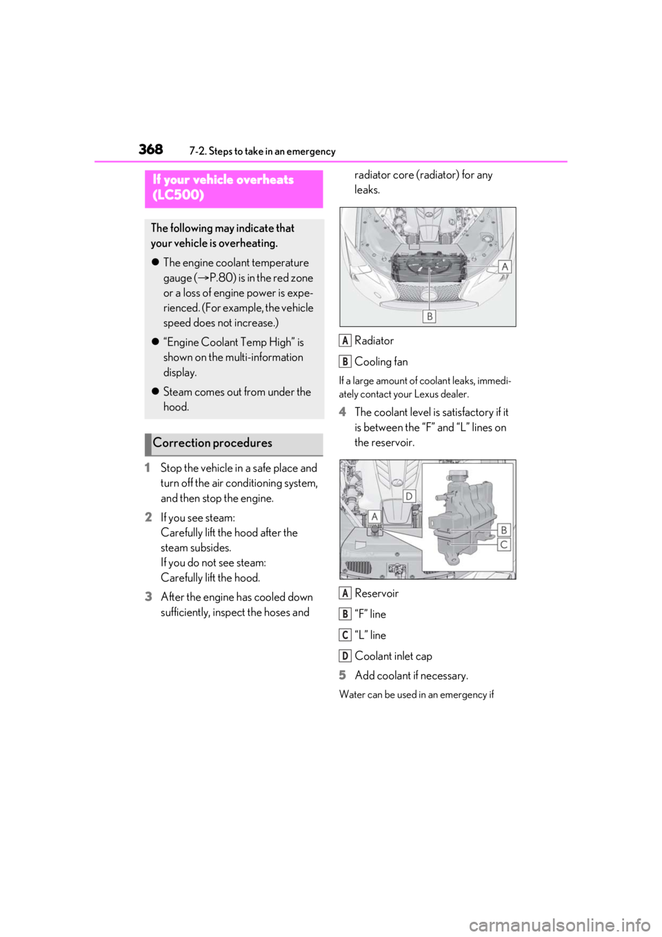 lexus LC500 2020  Owners Manual / LEXUS 2020 LC500,LC500H OWNERS MANUAL (OM11537U) 3687-2. Steps to take in an emergency
1Stop the vehicle in a safe place and 
turn off the air conditioning system, 
and then stop the engine.
2 If you see steam: 
Carefully lift the hood after the 
st