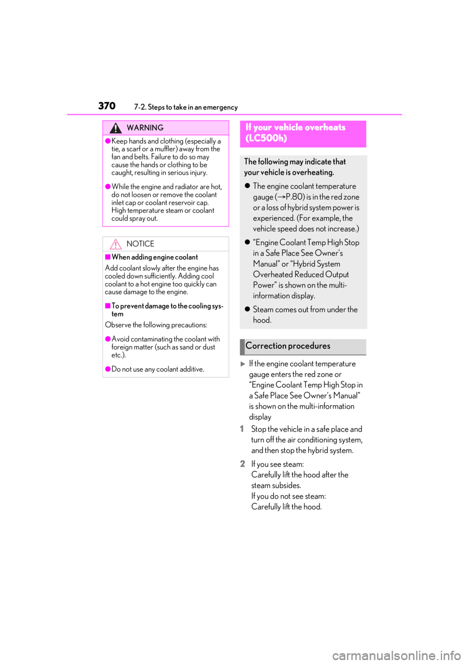 lexus LC500 2020  Owners Manual / LEXUS 2020 LC500,LC500H OWNERS MANUAL (OM11537U) 3707-2. Steps to take in an emergency
If the engine coolant temperature 
gauge enters the red zone or 
“Engine Coolant Temp High Stop in 
a Safe Place See Owner’s Manual” 
is shown on the mul