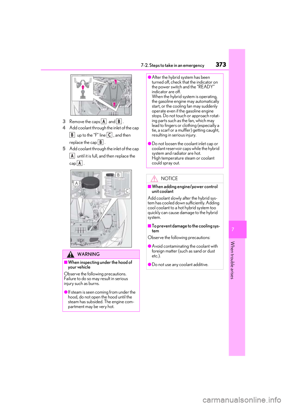 lexus LC500 2020  Owners Manual / LEXUS 2020 LC500,LC500H OWNERS MANUAL (OM11537U) 3737-2. Steps to take in an emergency
7
When trouble arises
3Remove the caps   and  .
4 Add coolant through the inlet of the cap 
 up to the “F” line  , and then 
replace the cap  .
5 Add coolant 
