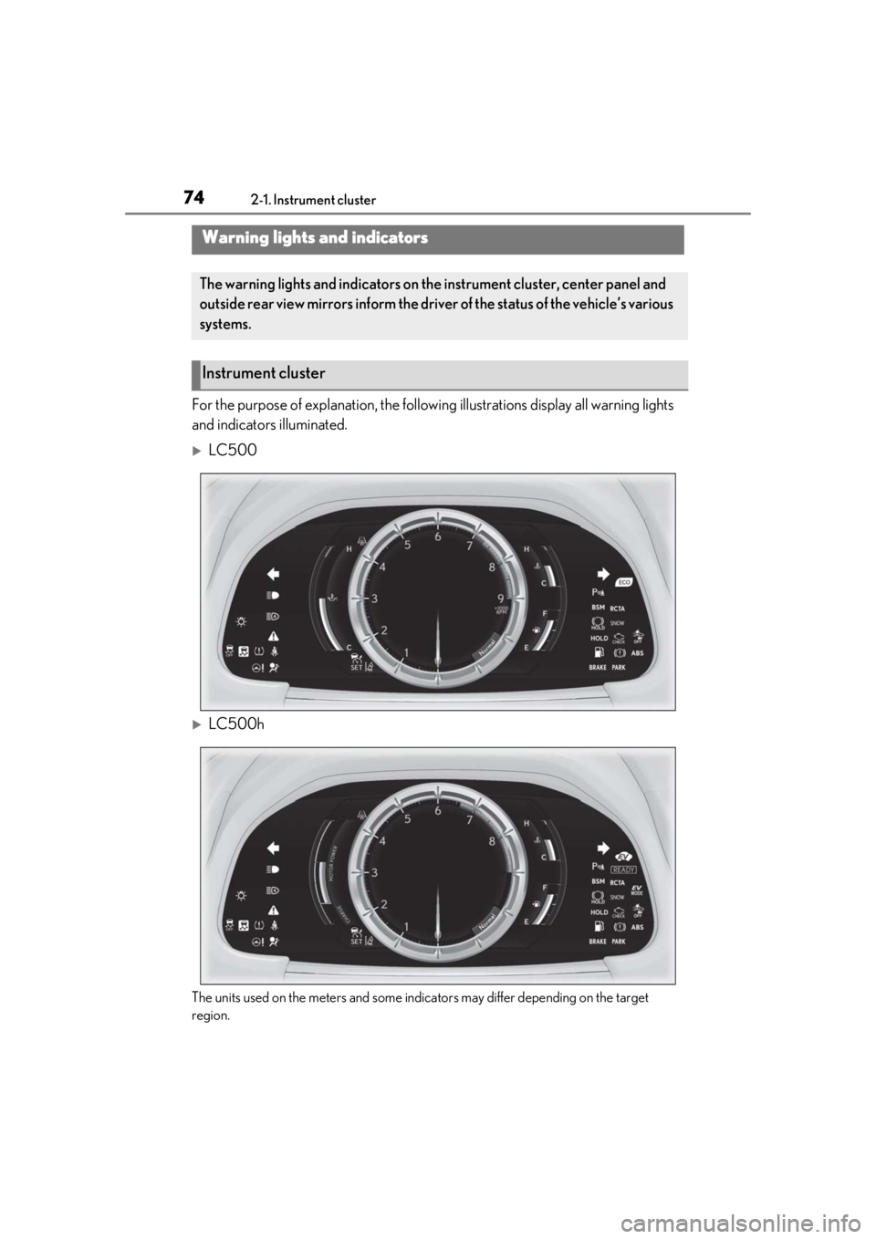 lexus LC500 2020  Owners Manual / LEXUS 2020 LC500,LC500H OWNERS MANUAL (OM11537U) 742-1. Instrument cluster
2-1.Instrument cluster
For the purpose of explanation, the following illustrations display all warning lights 
and indicators illuminated.
LC500
LC500h
The units used o