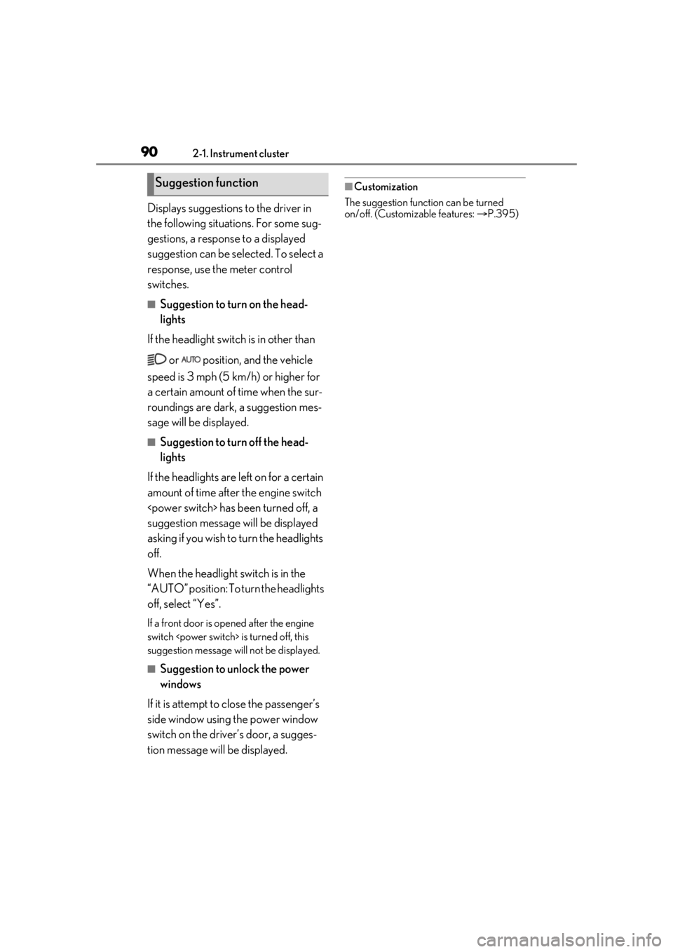 lexus LC500 2020  Owners Manual / LEXUS 2020 LC500,LC500H OWNERS MANUAL (OM11537U) 902-1. Instrument cluster
Displays suggestions to the driver in 
the following situations. For some sug-
gestions, a response to a displayed 
suggestion can be selected. To select a 
response, use the