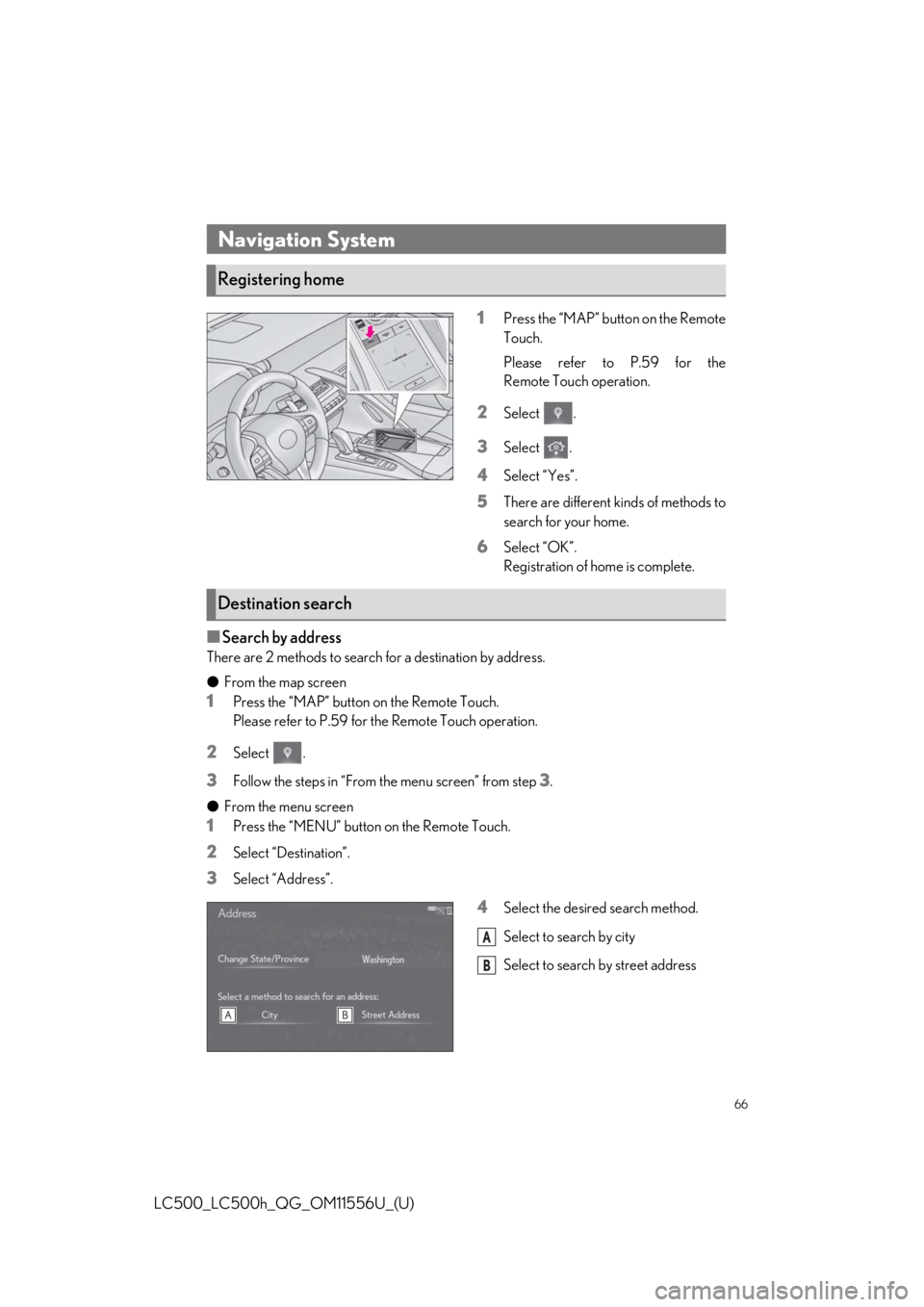 lexus LC500 2020   / LEXUS 2020 LC500,LC500H  QUICK GUIDE (OM11556U) Repair Manual 66
LC500_LC500h_QG_OM11556U_(U)
1Press the “MAP” button on the Remote
Touch.
Please refer to P.59 for the
Remote Touch operation.
2Select .
3Select .
4Select “Yes”.
5There are different kinds 