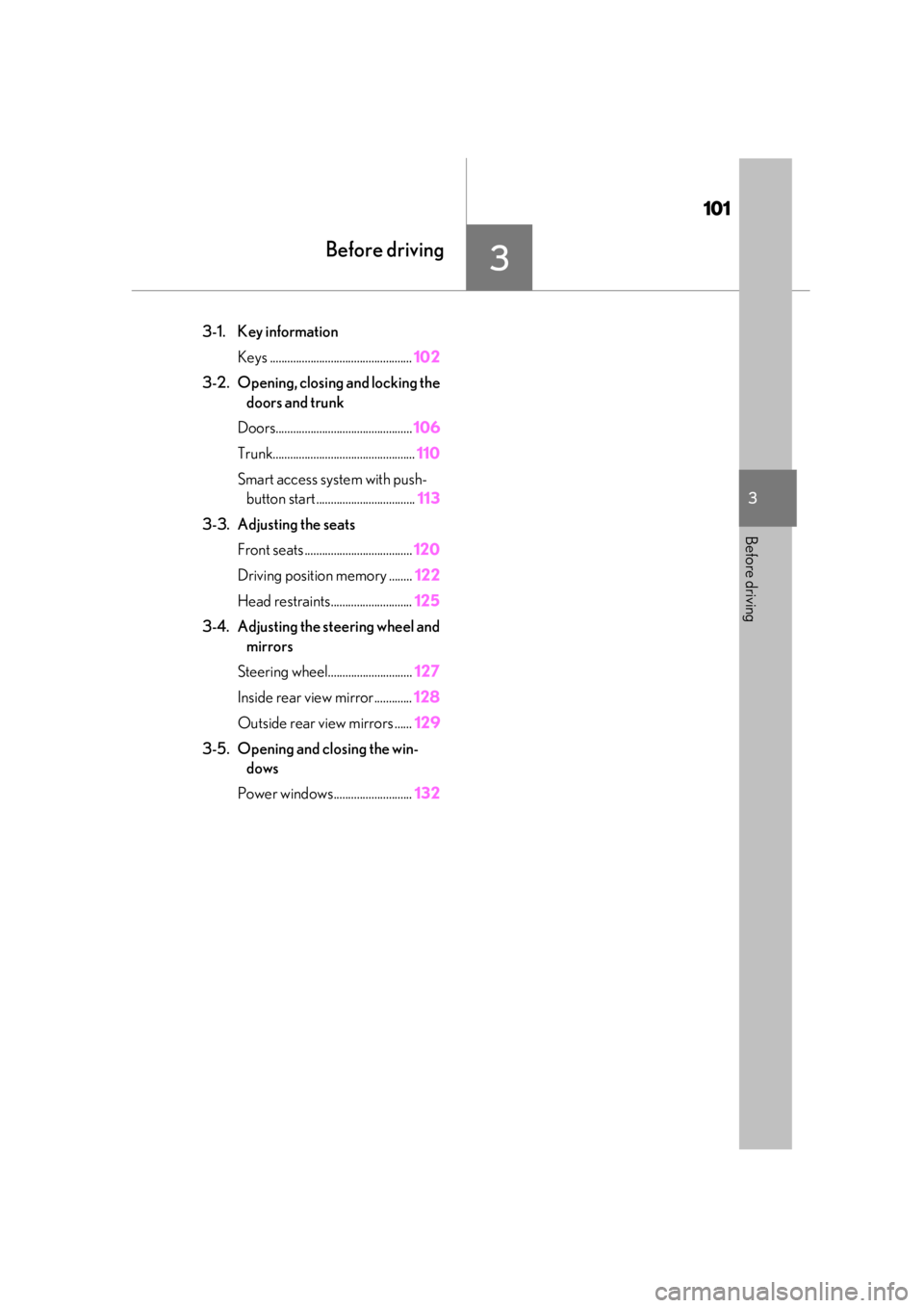 lexus LC500 2019  Owners Manual / LEXUS 2019 LC 500,LC 500H OWNERS MANUAL (OM11471U) 101
3
3
Before driving
Before driving
3-1. Key informationKeys ................................................. 102
3-2. Opening, closing and locking the  doors and trunk
Doors.......................