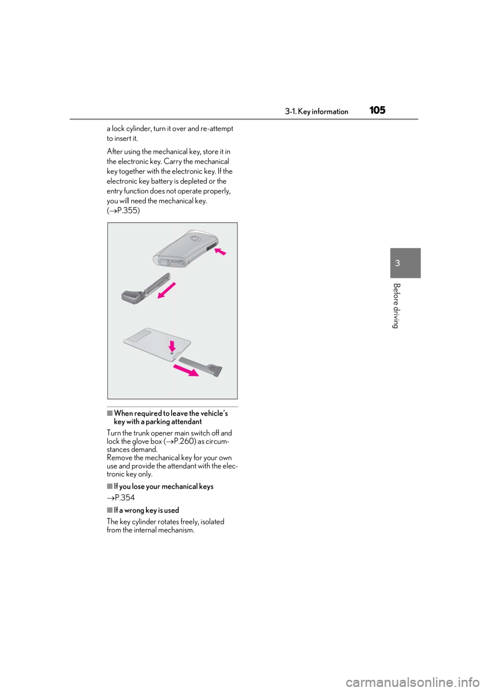 lexus LC500 2019 Owners Manual / LEXUS 2019 LC 500,LC 500H OWNERS MANUAL (OM11471U) 1053-1. Key information
3
Before driving
a lock cylinder, turn it over and re-attempt
to insert it.
After using the mechanical key, store it in
the electronic key. Carry the mechanical
key together lexus LC500 2019 Owners Manual / LEXUS 2019 LC 500,LC 500H OWNERS MANUAL (OM11471U) 1053-1. Key information
3
Before driving
a lock cylinder, turn it over and re-attempt
to insert it.
After using the mechanical key, store it in
the electronic key. Carry the mechanical
key together