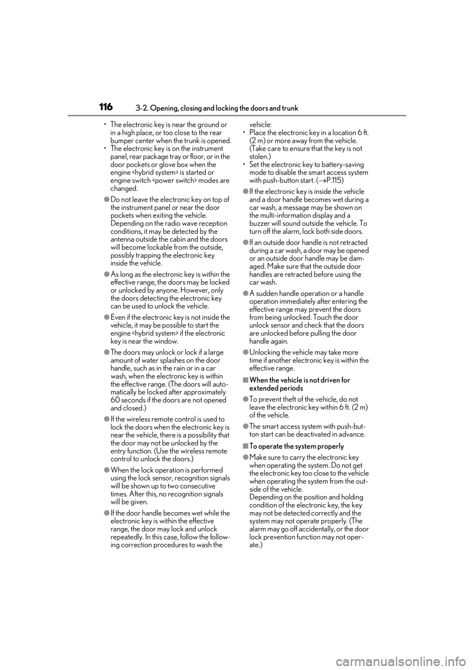 lexus LC500 2019  Owners Manual / LEXUS 2019 LC 500,LC 500H OWNERS MANUAL (OM11471U) 1163-2. Opening, closing and locking the doors and trunk
• The electronic key is near the ground or in a high place, or too close to the rear 
bumper center when the trunk is opened.
• The electro