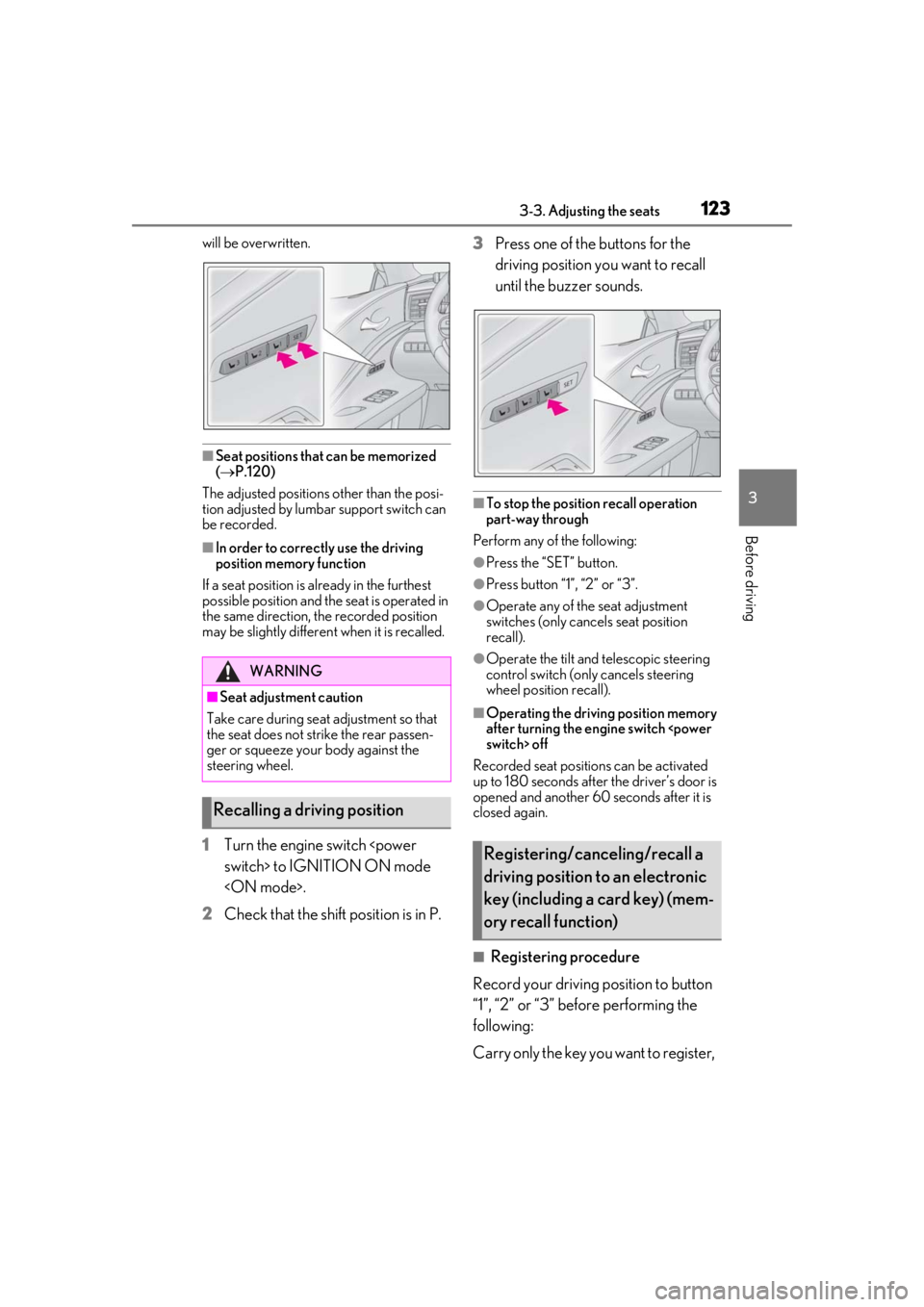 lexus LC500 2019  Owners Manual / LEXUS 2019 LC 500,LC 500H OWNERS MANUAL (OM11471U) 1233-3. Adjusting the seats
3
Before driving
will be overwritten.
■Seat positions that can be memorized 
( P.120)
The adjusted positions other than the posi-
tion adjusted by lumbar support switc