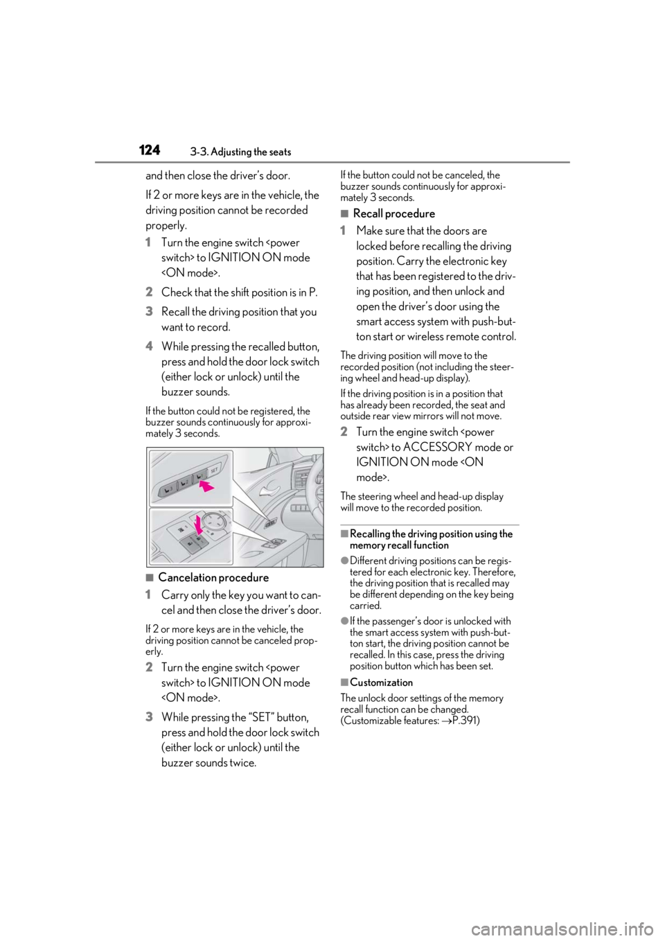 lexus LC500 2019  Owners Manual / LEXUS 2019 LC 500,LC 500H OWNERS MANUAL (OM11471U) 1243-3. Adjusting the seats
and then close the driver’s door.
If 2 or more keys are in the vehicle, the 
driving position cannot be recorded 
properly.
1Turn the engine switch <power 
switch> to IGN